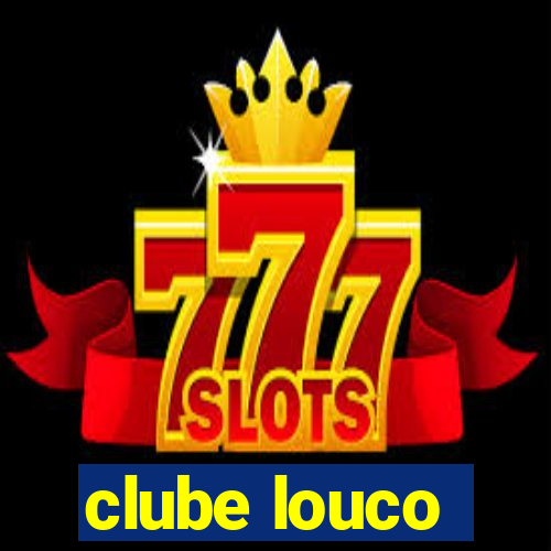 clube louco